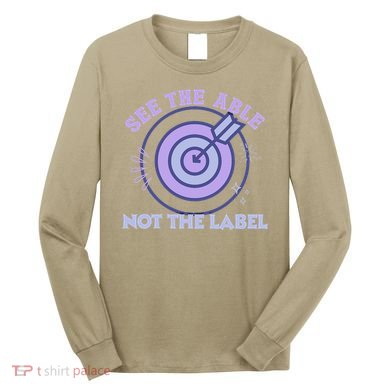 See The Able Not The Label Sped Ed Teacher Education Special Long Sleeve Shirt