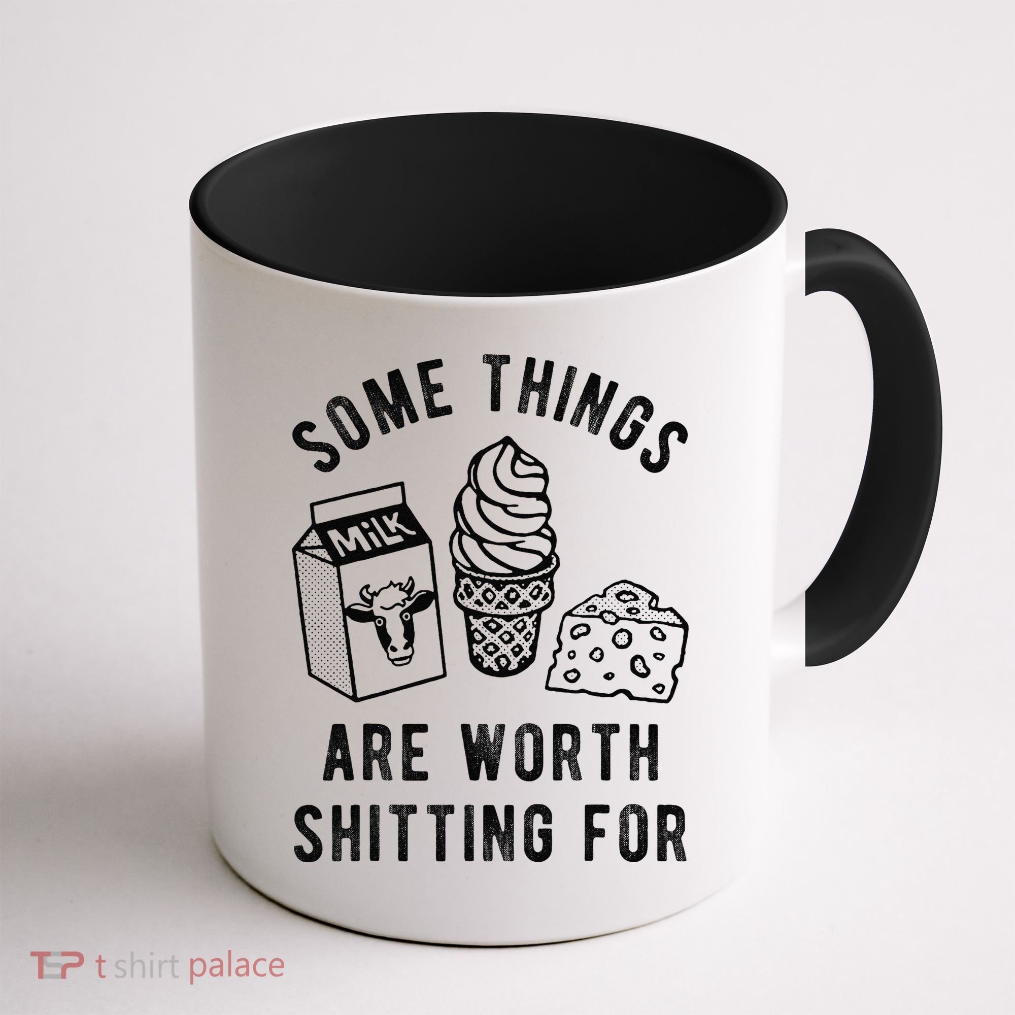 Some Thing Are Worth Shitting For Milk Ice Cream Chesse Food Coffee Mug