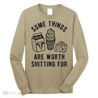 Some Thing Are Worth Shitting For Milk Ice Cream Chesse Food Long Sleeve Shirt thumb 0