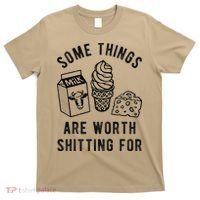 Some Thing Are Worth Shitting For Milk Ice Cream Chesse Food T-Shirt thumb 0