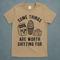 Some Thing Are Worth Shitting For Milk Ice Cream Chesse Food T-Shirt thumb 5
