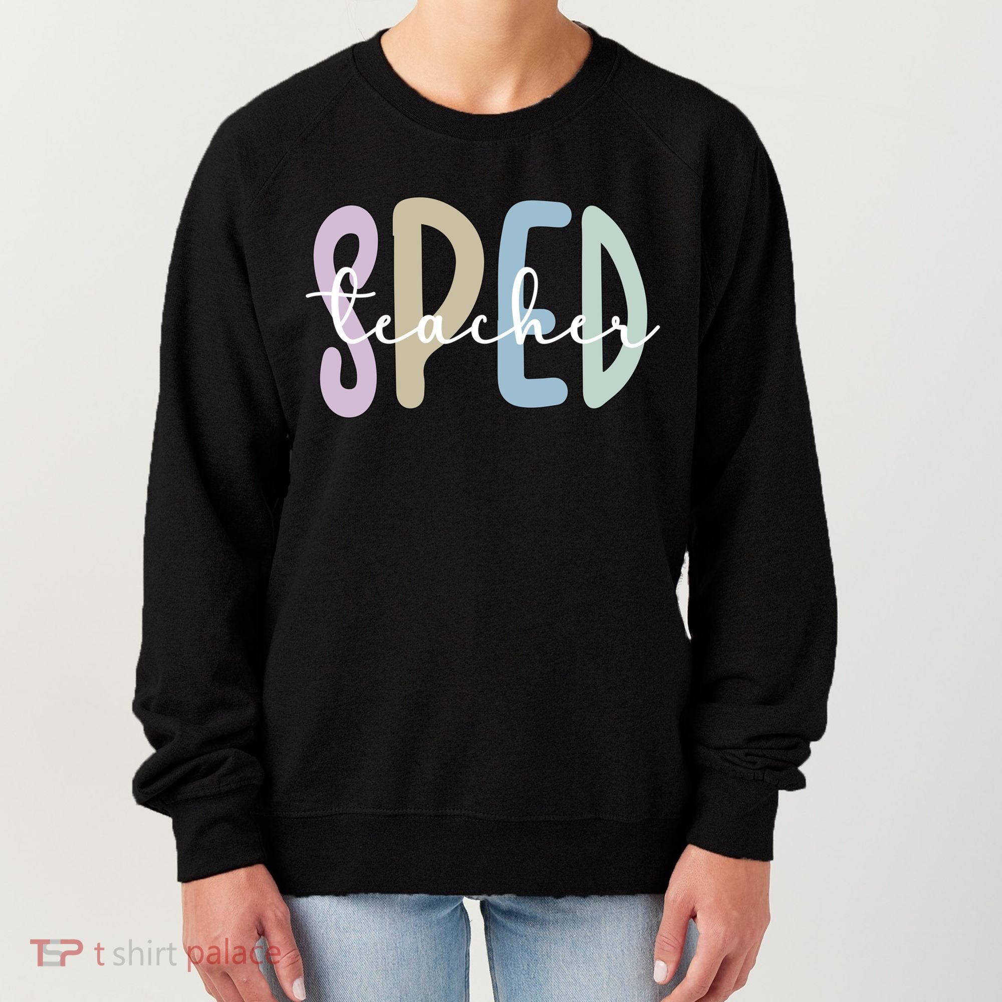 Sped Teacher Appreciation Special Education Teacher Gift Women's Sweatshirt