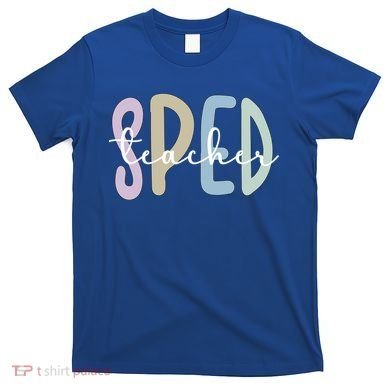 Sped Teacher Appreciation Special Education Teacher Gift T-Shirt