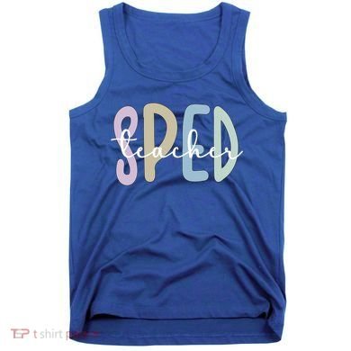 Sped Teacher Appreciation Special Education Teacher Gift Tank Top