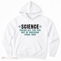 Science Taking All The Fun Out Of Guessing Since 1600 Hoodie thumb 0