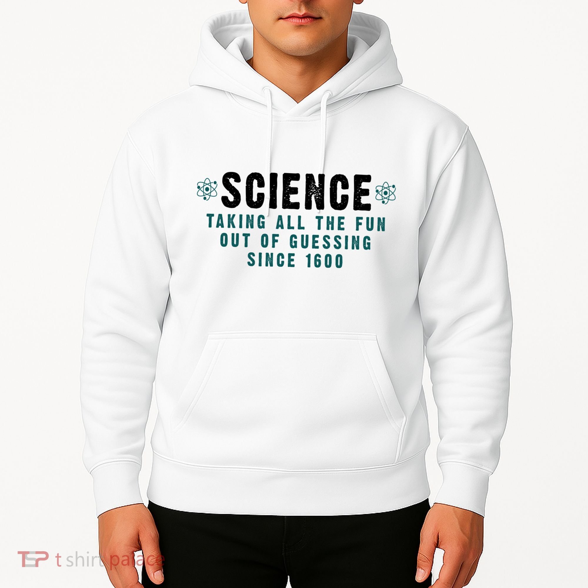 Science Taking All The Fun Out Of Guessing Since 1600 Hoodie