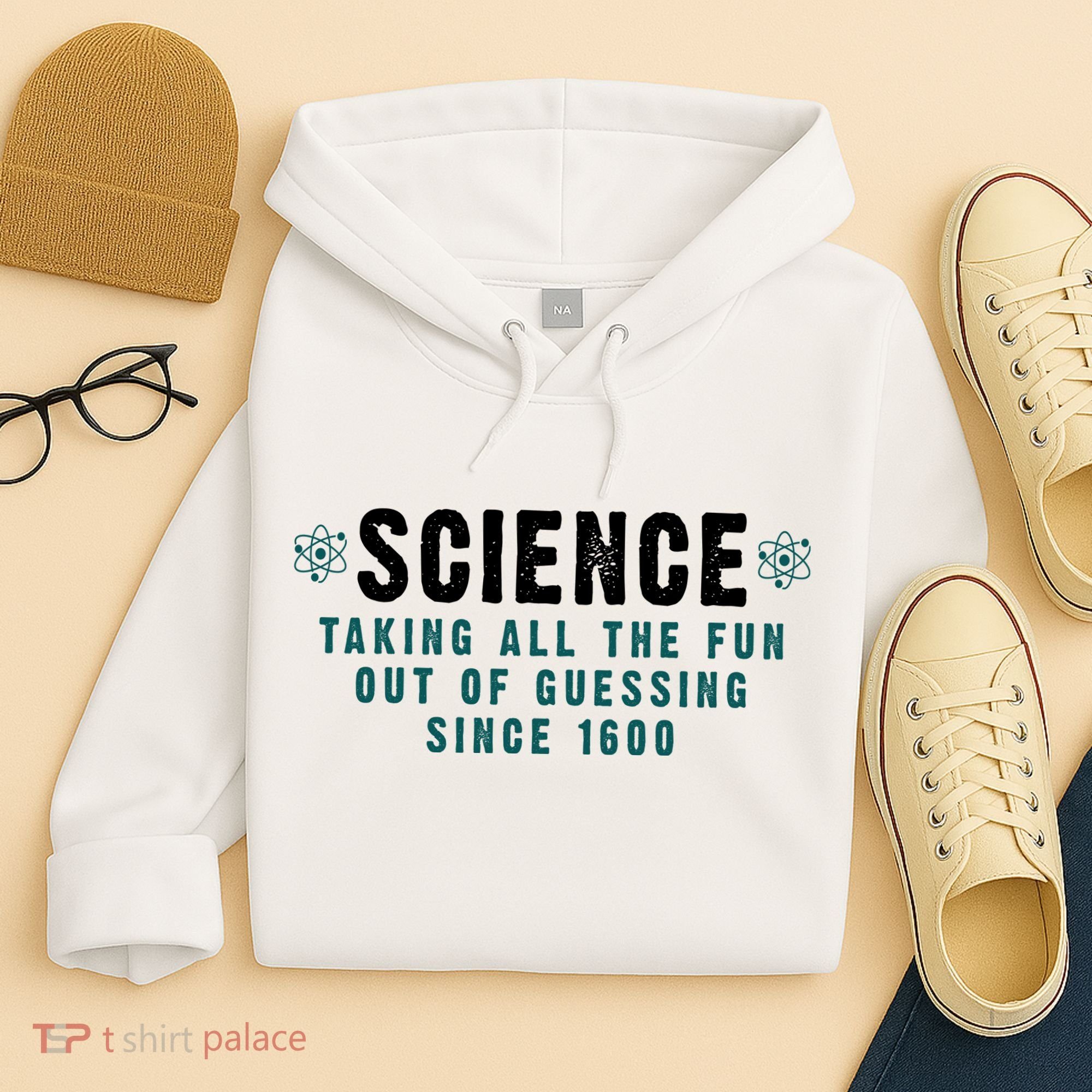 Science Taking All The Fun Out Of Guessing Since 1600 Hoodie