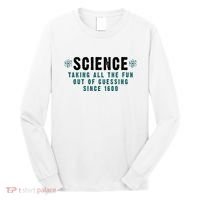 Science Taking All The Fun Out Of Guessing Since 1600 Long Sleeve Shirt thumb 0
