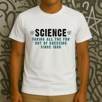Science Taking All The Fun Out Of Guessing Since 1600 T-Shirt thumb 3