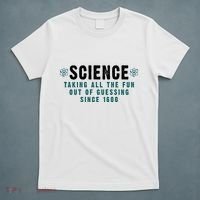 Science Taking All The Fun Out Of Guessing Since 1600 T-Shirt thumb 5