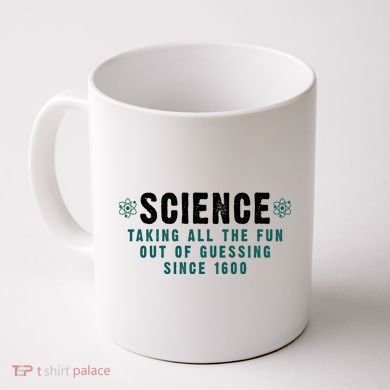 Science Taking All The Fun Out Of Guessing Since 1600 Coffee Mug