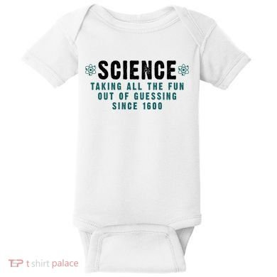 Science Taking All The Fun Out Of Guessing Since 1600 Baby Bodysuit