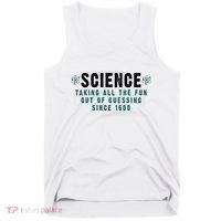 Science Taking All The Fun Out Of Guessing Since 1600 Tank Top thumb 0