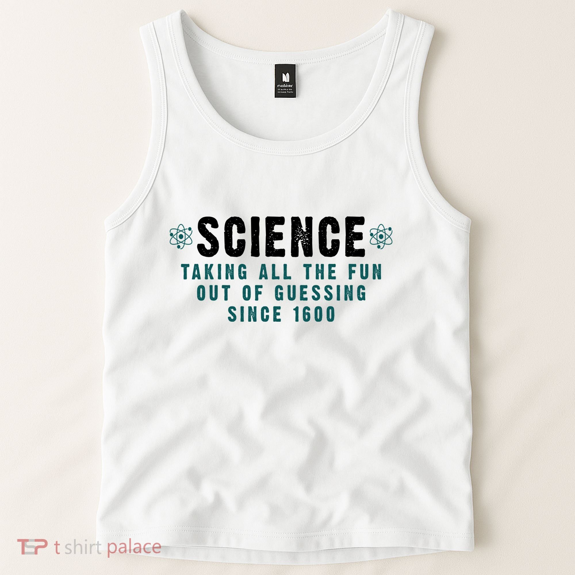 Science Taking All The Fun Out Of Guessing Since 1600 Tank Top
