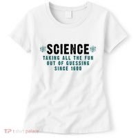 Science Taking All The Fun Out Of Guessing Since 1600 Women's T-Shirt thumb 0