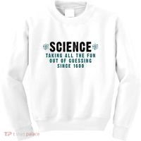Science Taking All The Fun Out Of Guessing Since 1600 Kids Sweatshirt thumb 0
