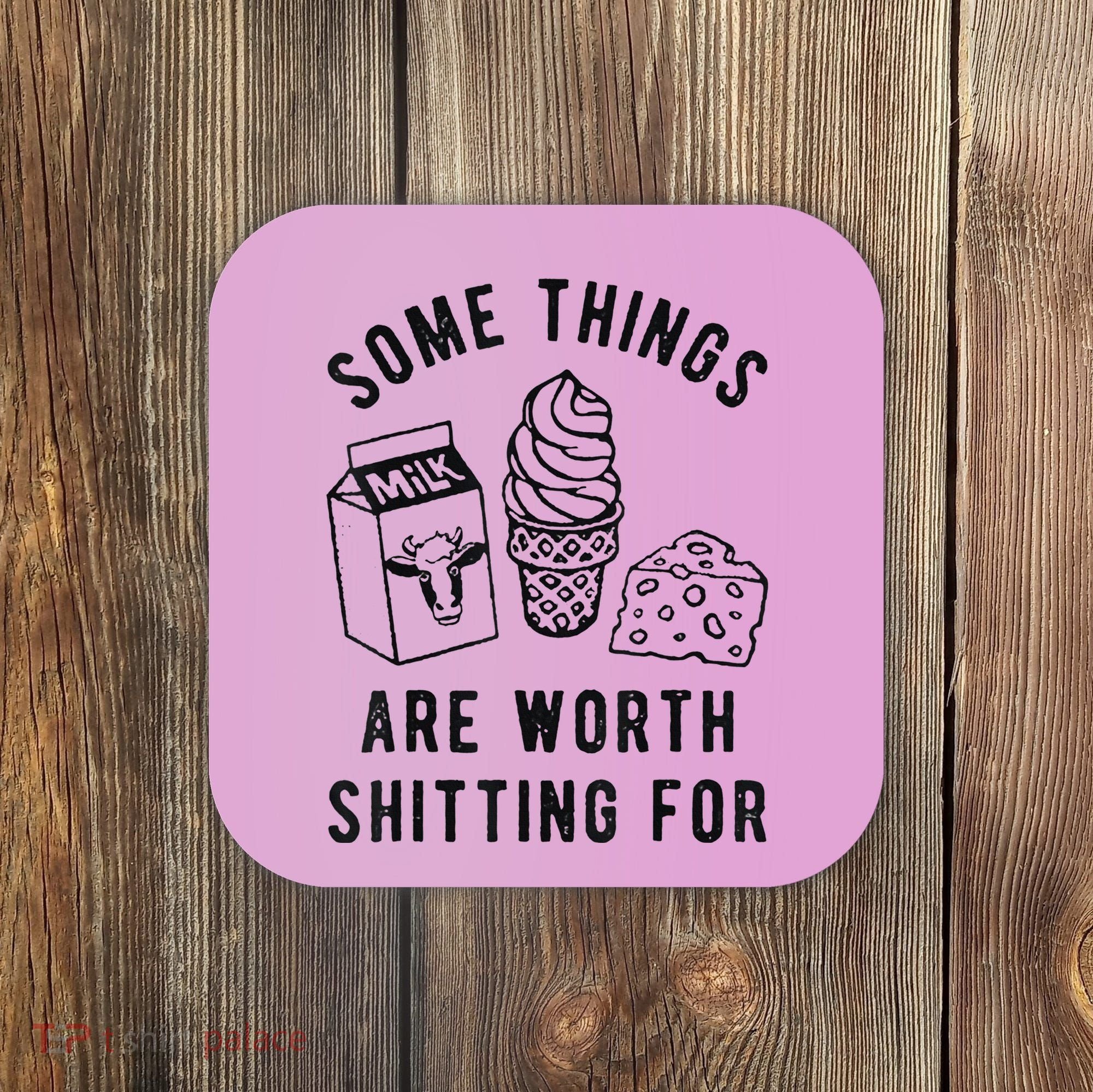 Some Things Are Worth Shitting For Coaster