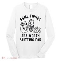 Some Things Are Worth Shitting For Long Sleeve Shirt thumb 0