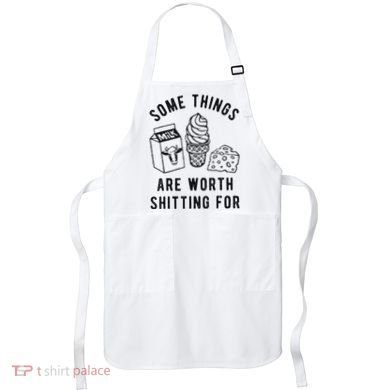 Some Things Are Worth Shitting For Apron