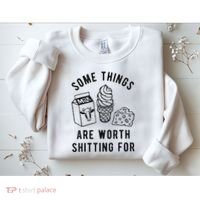 Some Things Are Worth Shitting For Sweatshirt thumb 2