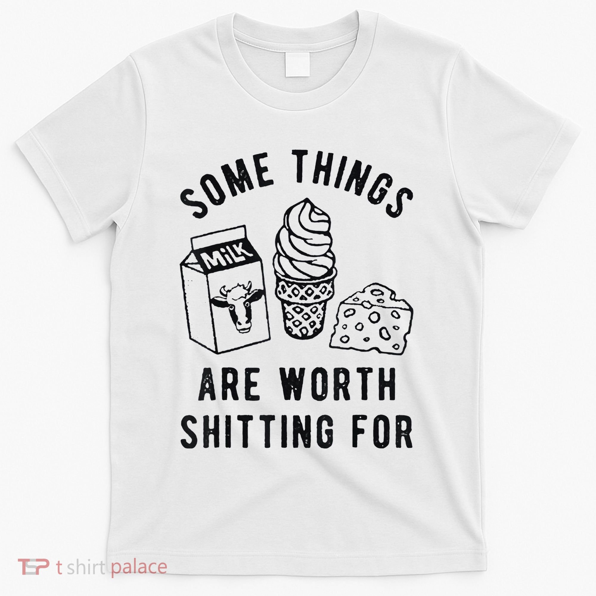 Some Things Are Worth Shitting For T-Shirt