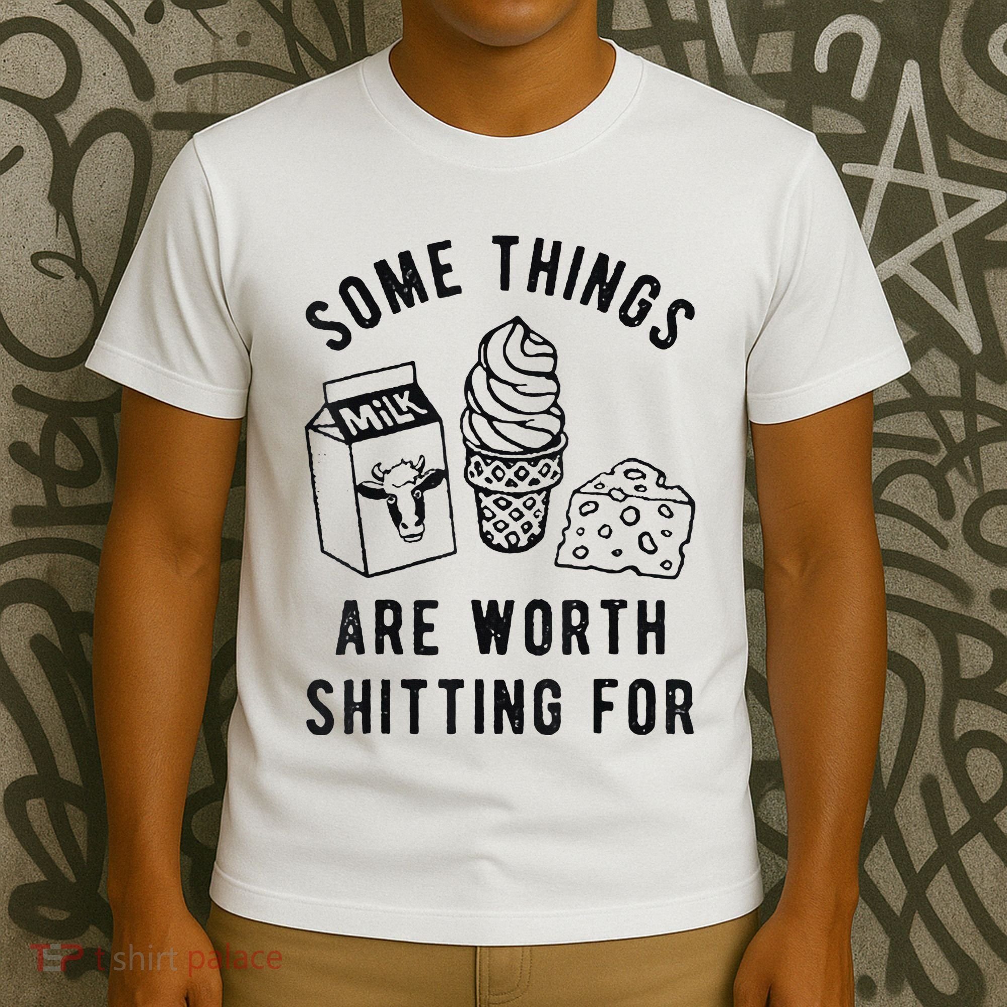 Some Things Are Worth Shitting For T-Shirt
