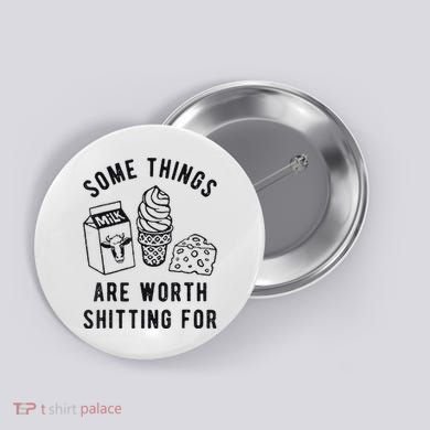 Some Things Are Worth Shitting For Button