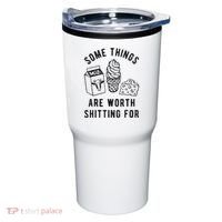 Some Things Are Worth Shitting For Tumbler thumb 0