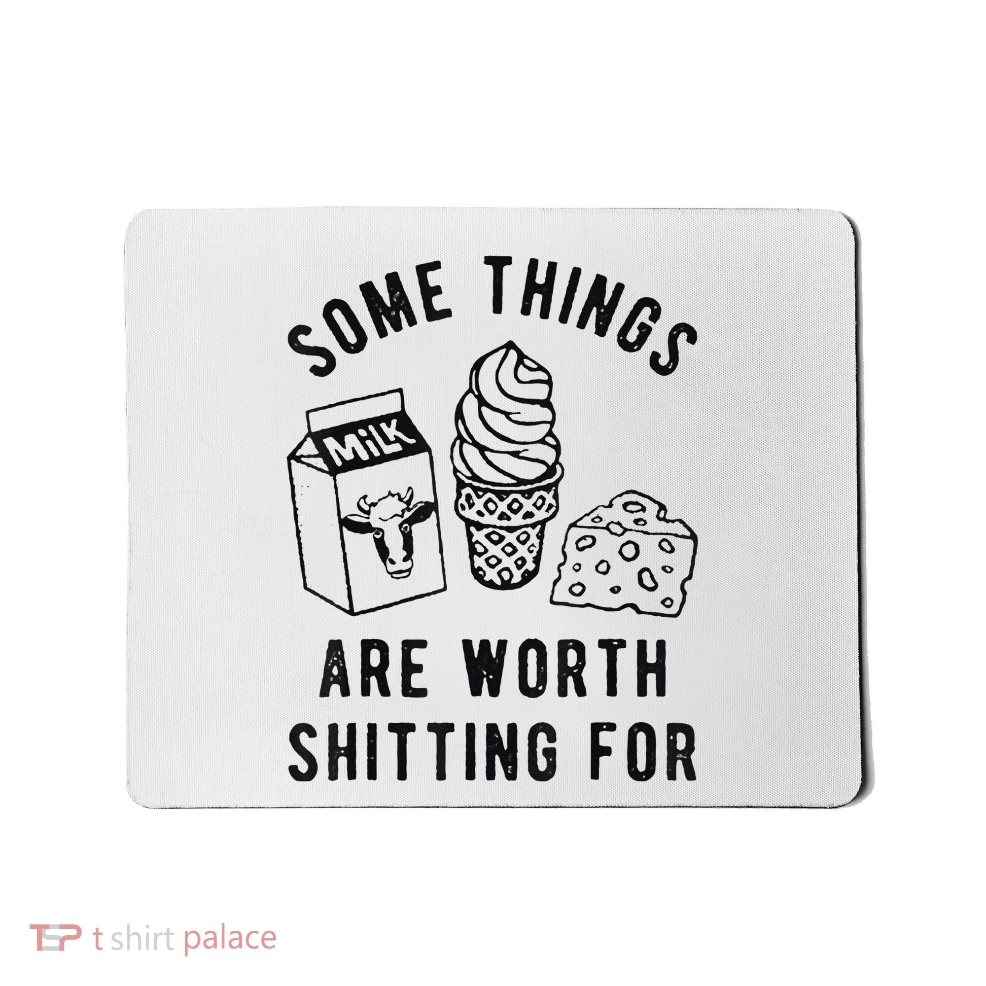 Some Things Are Worth Shitting For Mousepad