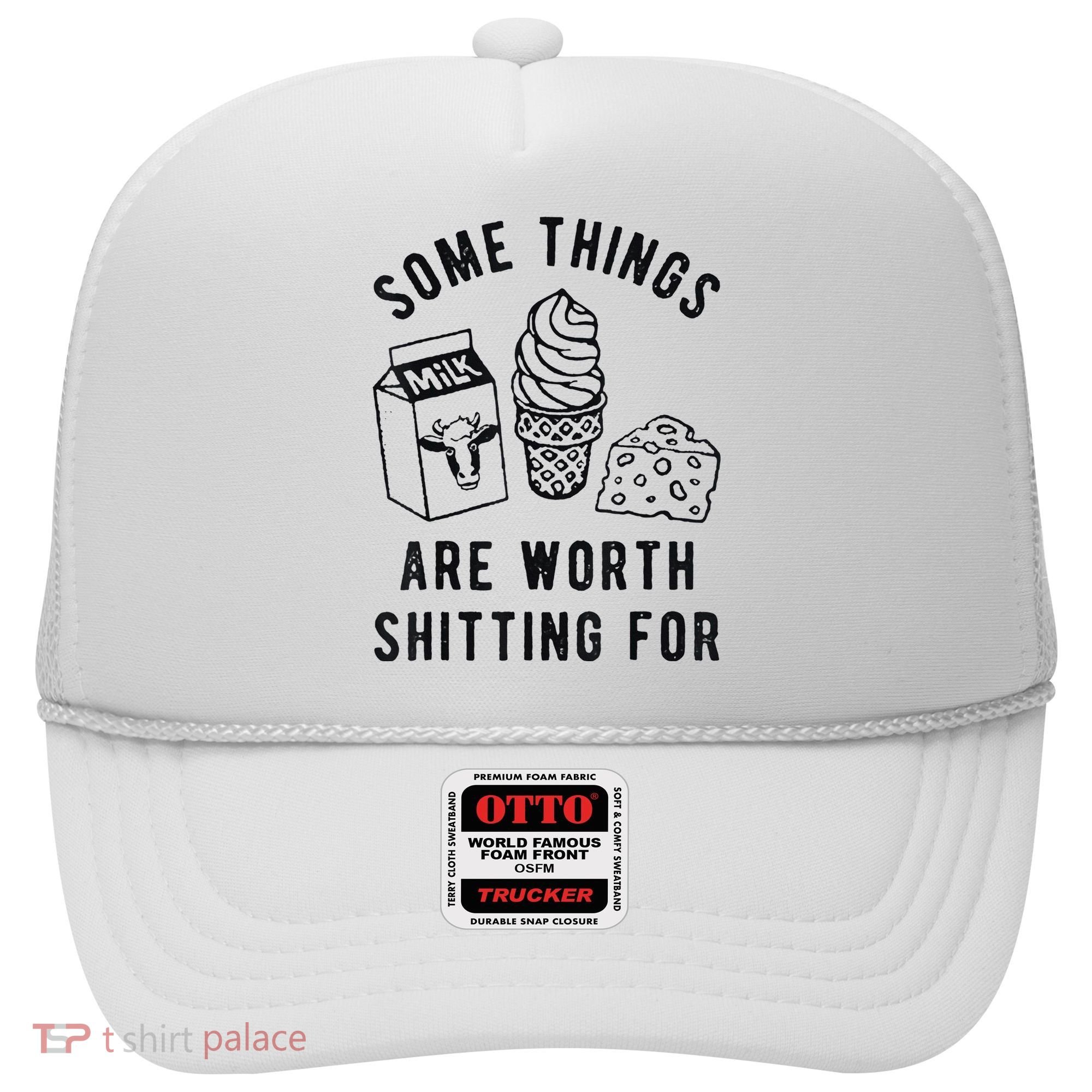 Some Things Are Worth Shitting For Hat