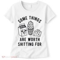 Some Things Are Worth Shitting For Women's T-Shirt thumb 0