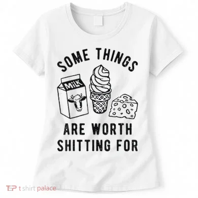 Some Things Are Worth Shitting For Women's T-Shirt