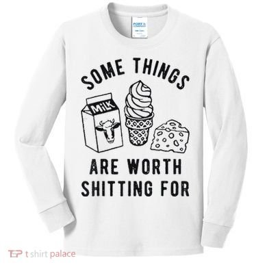 Some Things Are Worth Shitting For Kids Long Sleeve Shirt