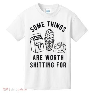 Some Things Are Worth Shitting For Kids T-Shirt
