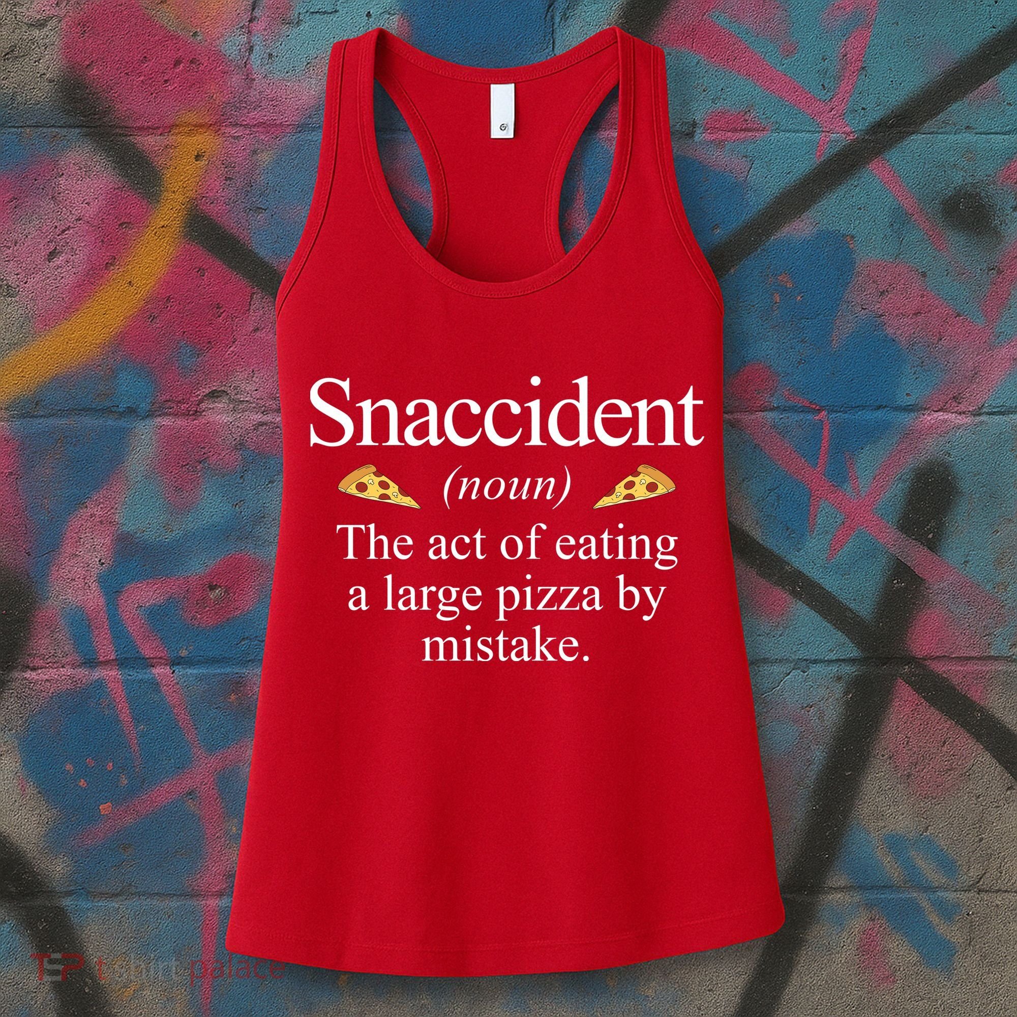 Snaccident The Act Of Eating A Large Pizza By Mistake Women's Tank Top
