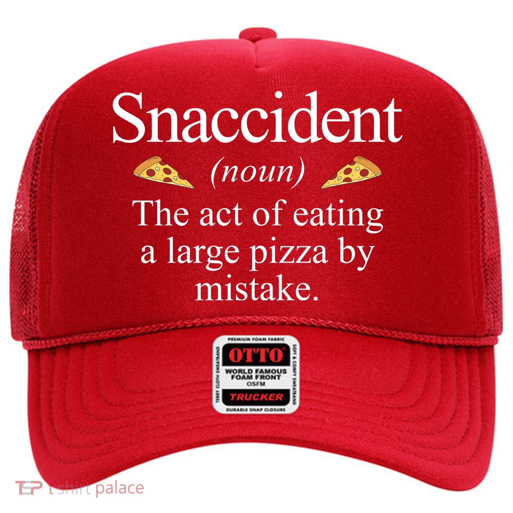 Snaccident The Act Of Eating A Large Pizza By Mistake Hat