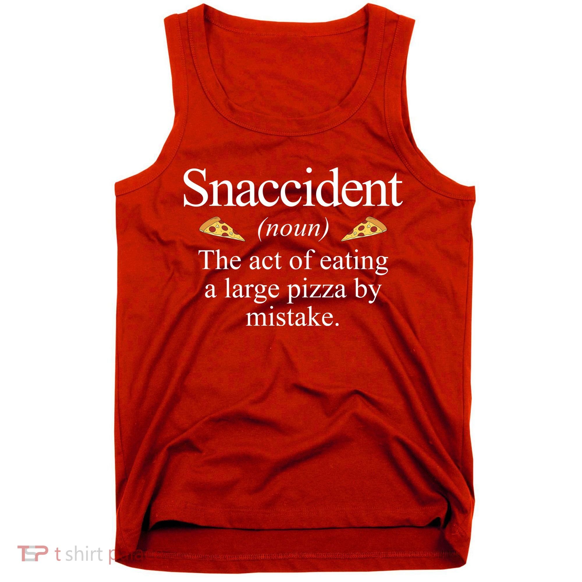 Snaccident The Act Of Eating A Large Pizza By Mistake Tank Top
