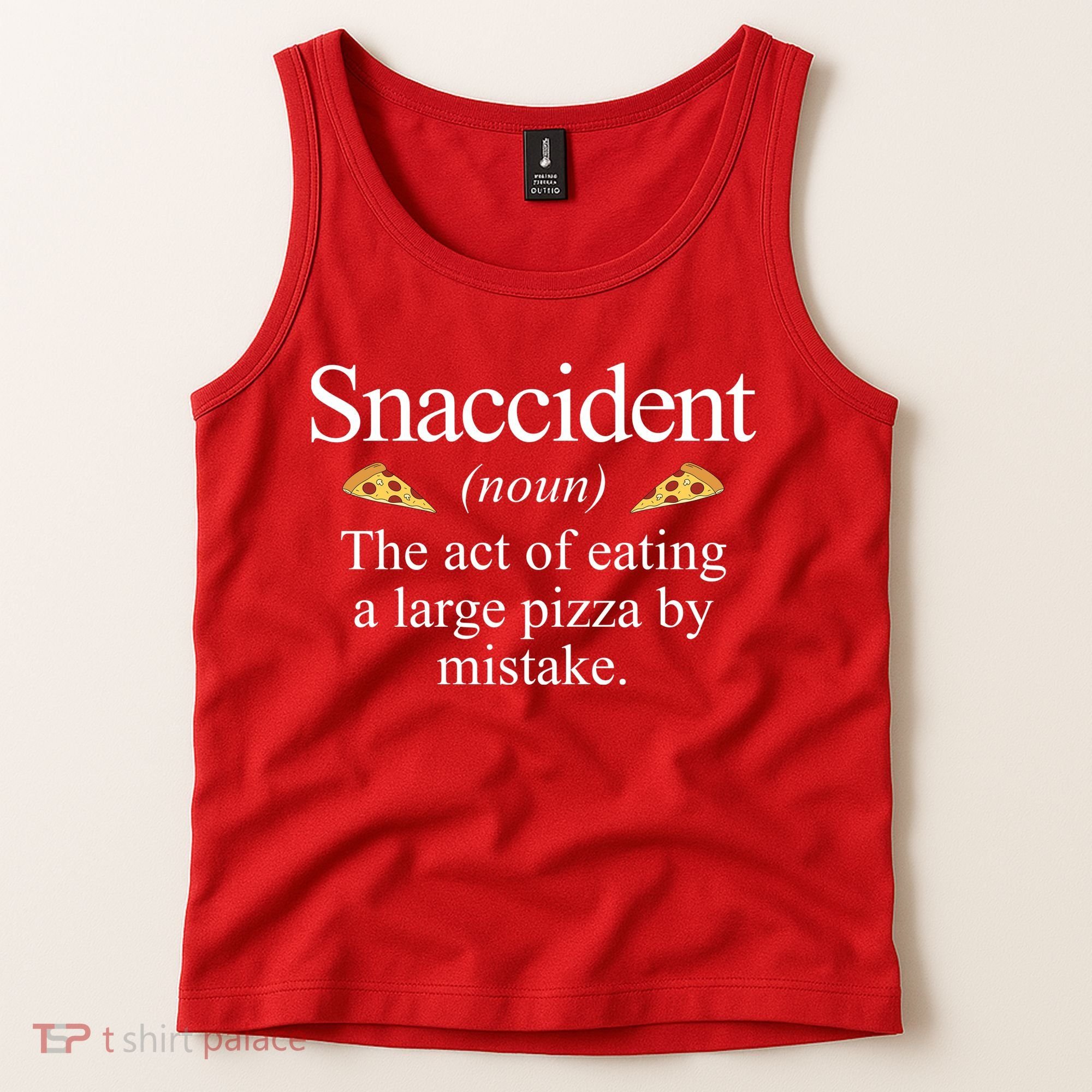 Snaccident The Act Of Eating A Large Pizza By Mistake Tank Top