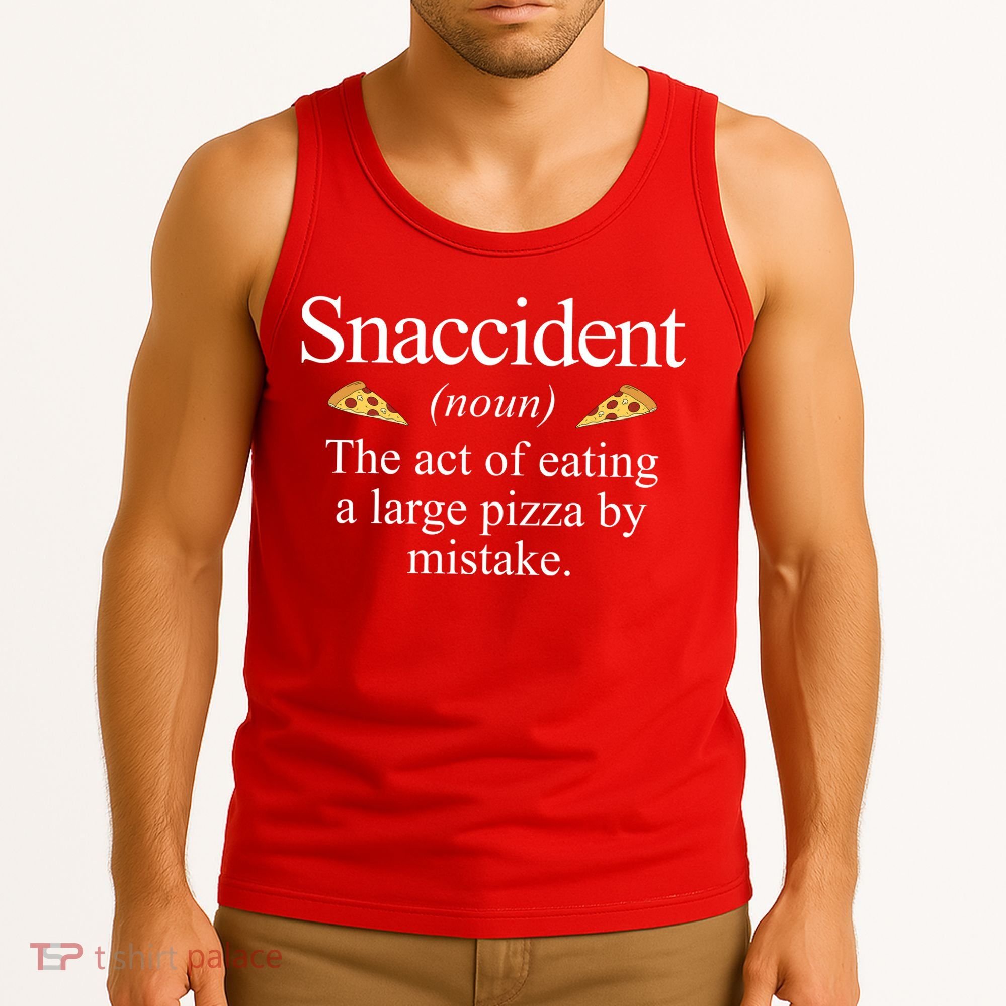 Snaccident The Act Of Eating A Large Pizza By Mistake Tank Top