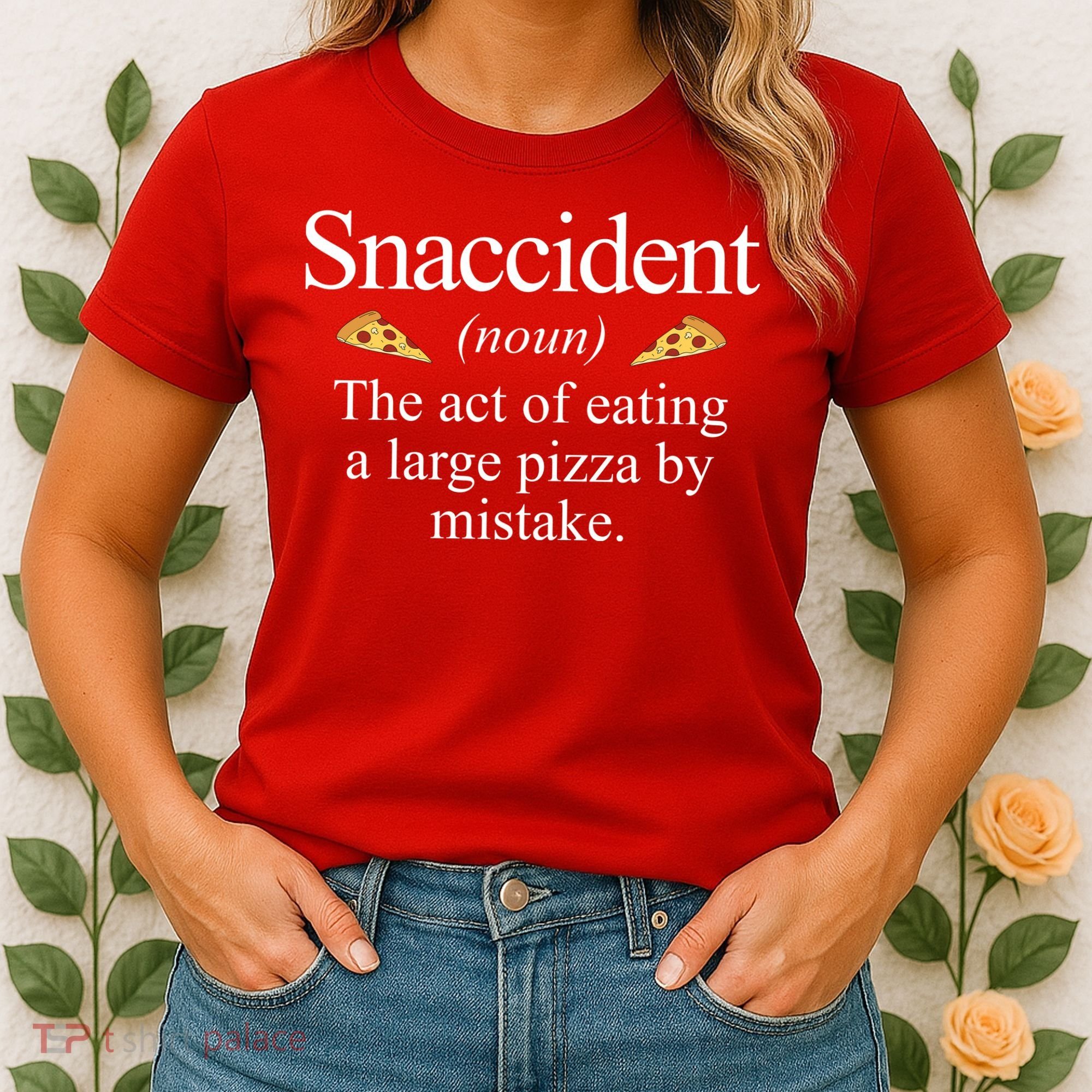 Snaccident The Act Of Eating A Large Pizza By Mistake Women's T-Shirt