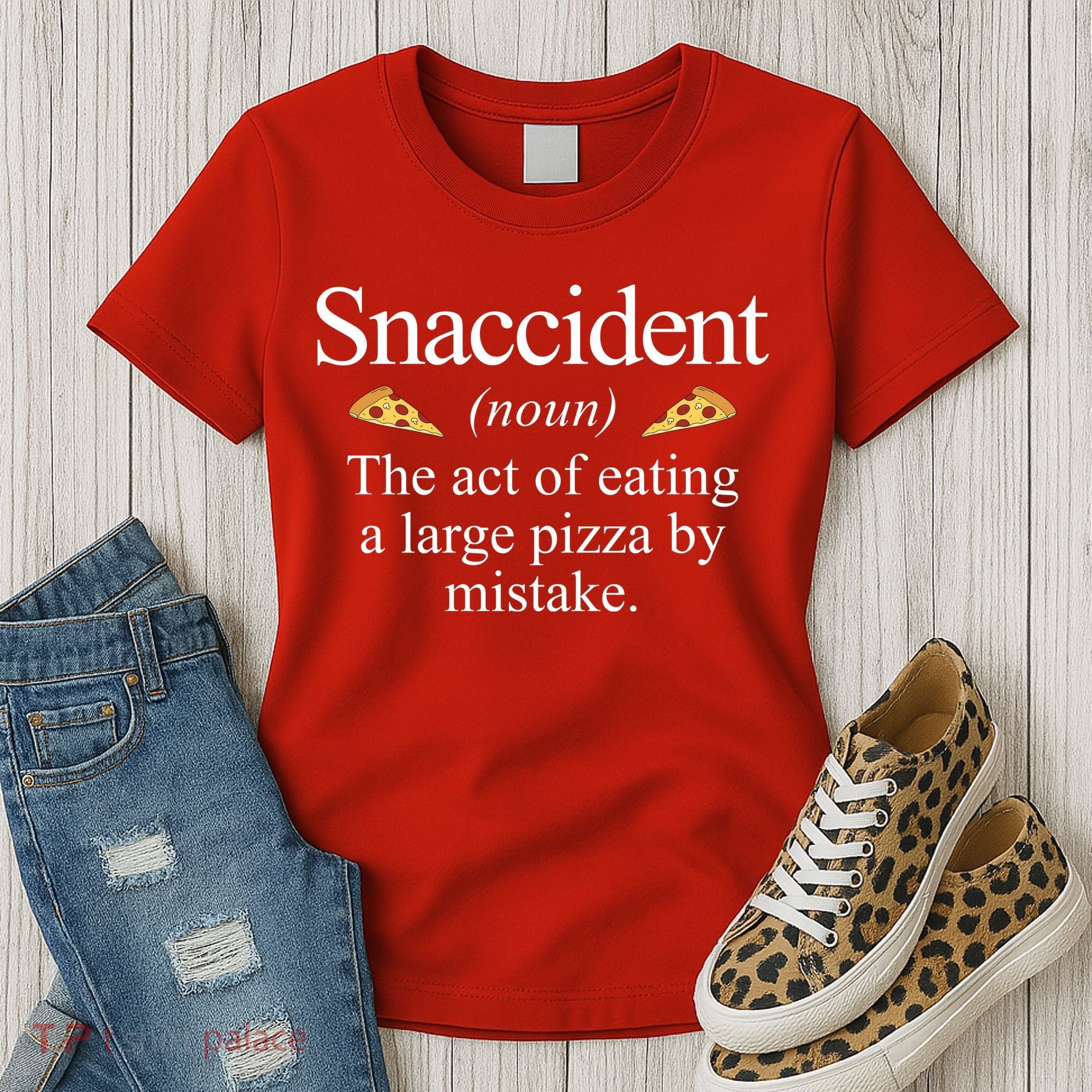 Snaccident The Act Of Eating A Large Pizza By Mistake Women's T-Shirt