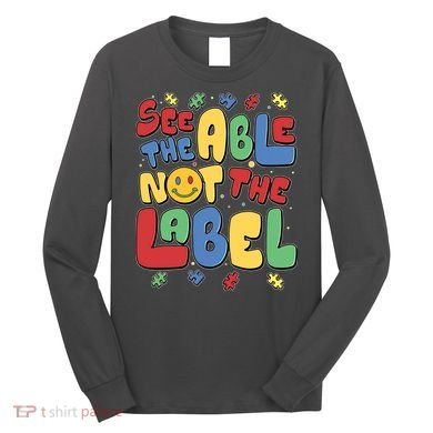 See The Able Not The Label Autism Awareness Long Sleeve Shirt