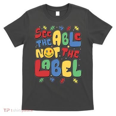 See The Able Not The Label Autism Awareness T-Shirt