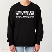 Some Things Are Better Left Alone Like Me For Instance Women's Sweatshirt thumb 0