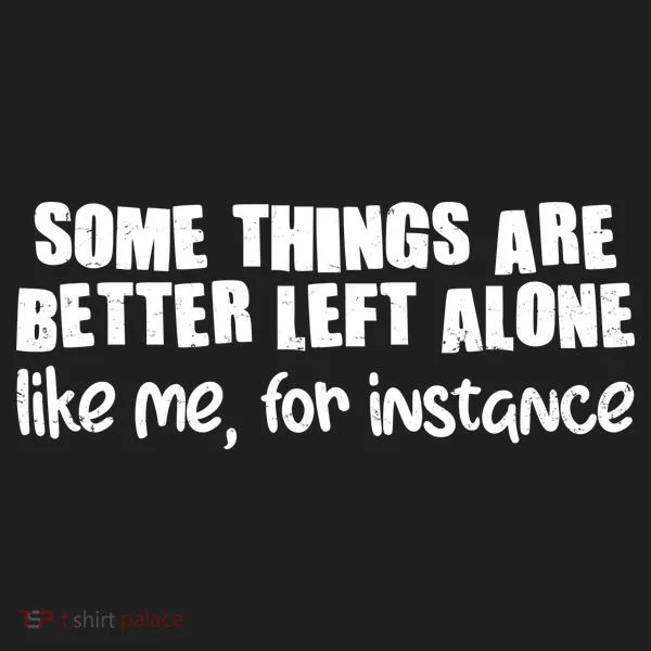 Some Things Are Better Left Alone Like Me For Instance Women's Sweatshirt