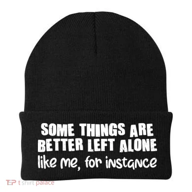 Some Things Are Better Left Alone Like Me For Instance Beanie