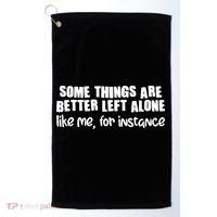 Some Things Are Better Left Alone Like Me For Instance Golf Towel thumb 0