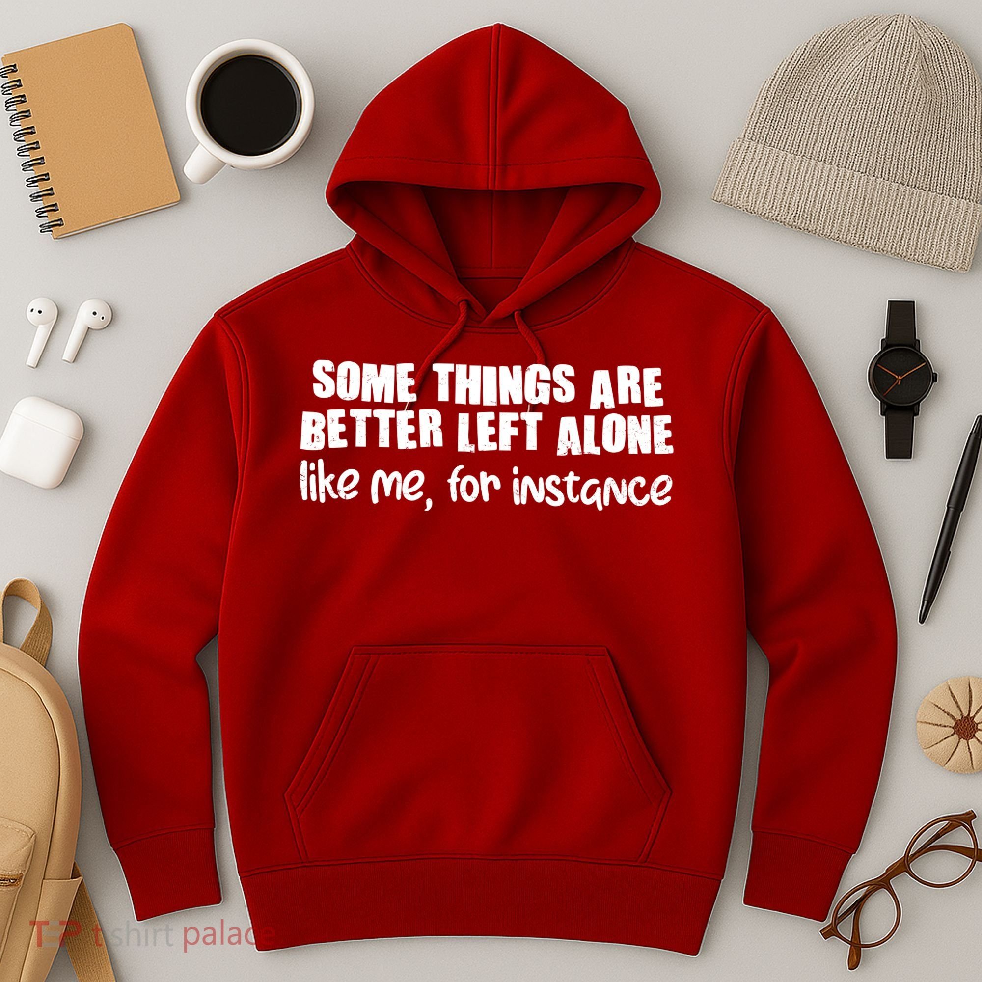 Some Things Are Better Left Alone Like Me For Instance Hoodie