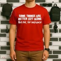 Some Things Are Better Left Alone Like Me For Instance T-Shirt thumb 6