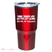 Some Things Are Better Left Alone Like Me For Instance Tumbler thumb 0